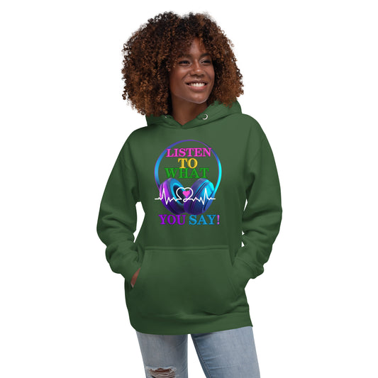 Listen To What You Say! (Unisex Hoodie)